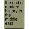 The End Of Modern History In The Middle East door Bernard Lewis