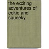 The Exciting Adventures Of Eekie And Squeeky door Audie Cavett Sandifer