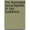 The Illustrated Encyclopedia of Zen Buddhism door Helen Josephine Baroni
