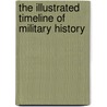 The Illustrated Timeline of Military History door Glen C. Forrest