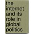 The Internet And Its Role In Global Politics