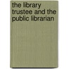 The Library Trustee and the Public Librarian door Lorraine M. Williams