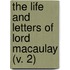 The Life And Letters Of Lord Macaulay (V. 2)