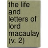 The Life And Letters Of Lord Macaulay (V. 2) door Sir George Otto Trevelyan