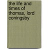 The Life And Times Of Thomas, Lord Coningsby door Professor Pat Rogers