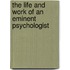 The Life And Work Of An Eminent Psychologist