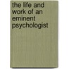 The Life And Work Of An Eminent Psychologist by Richard S. Lazarus