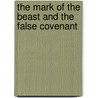 The Mark Of The Beast And The False Covenant door Harold D. Thomas