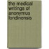 The Medical Writings Of Anonymus Londinensis