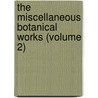 The Miscellaneous Botanical Works (Volume 2) by Robert Brown
