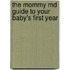 The Mommy Md Guide To Your Baby's First Year