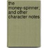 The Money-Spinner; And Other Character Notes