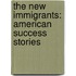 The New Immigrants: American Success Stories