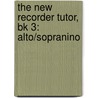 The New Recorder Tutor, Bk 3: Alto/Sopranino by Malcolm Binney