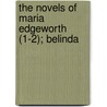 The Novels Of Maria Edgeworth (1-2); Belinda door Maria Edgeworth