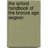 The Oxford Handbook Of The Bronze Age Aegean by Eric H. Cline