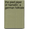 The Pied Piper Of Hamelin: A German Folktale by Amanda Stjohn