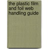 The Plastic Film And Foil Web Handling Guide door William E. Hawkins