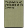 The Players, Or The Stage Of Life (Volume 1) by Thomas James Serle