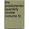 The Presbyterian Quarterly Review (Volume 5) by Unknown Author