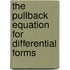 The Pullback Equation For Differential Forms