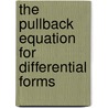 The Pullback Equation For Differential Forms by Olivier Kneuss
