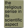 The Religious Sense In Its Scientific Aspect by Greville MacDonald