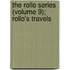 The Rollo Series (Volume 9); Rollo's Travels