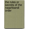 The Rules Or Secrets Of The Naqshbandi Order by Omar Ali-Shah