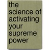 The Science Of Activating Your Supreme Power door Mark Brener