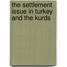 THE SETTLEMENT ISSUE IN TURKEY AND THE KURDS door J. Jongerden