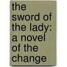 The Sword Of The Lady: A Novel Of The Change door S.M. Stirling