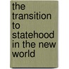 The Transition To Statehood In The New World by Robert R. Kautz
