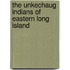 The Unkechaug Indians of Eastern Long Island