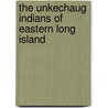 The Unkechaug Indians of Eastern Long Island by John A. Strong