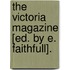 The Victoria Magazine [Ed. By E. Faithfull].