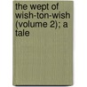The Wept Of Wish-Ton-Wish (Volume 2); A Tale by James Fennimore Cooper