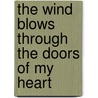The Wind Blows Through the Doors of My Heart door Deborah Digges