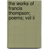 The Works Of Francis Thompson; Poems; Vol Ii door Francis Thompson