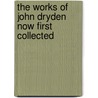 The Works Of John Dryden Now First Collected door John Dryden
