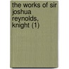 The Works Of Sir Joshua Reynolds, Knight (1) door Thomas Gray