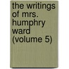 The Writings Of Mrs. Humphry Ward (Volume 5) door Mrs Humphry Ward