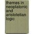Themes In Neoplatonic And Aristotelian Logic