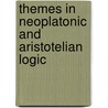 Themes In Neoplatonic And Aristotelian Logic by John N. Martin