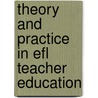 Theory And Practice In Efl Teacher Education door Julia Isabel Huttner