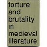 Torture And Brutality In Medieval Literature by Larissa Tracy
