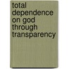 Total Dependence On God Through Transparency by Scott Wigton