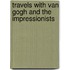 Travels With Van Gogh And The Impressionists