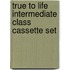 True To Life Intermediate Class Cassette Set