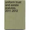 Uniform Trust and Estate Statutes, 2011-2012 by Thomas P. Gallanis
